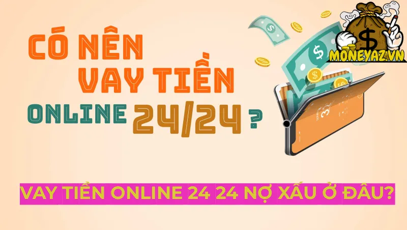 vay tiền online 24 24 nợ xấu ở đâu?